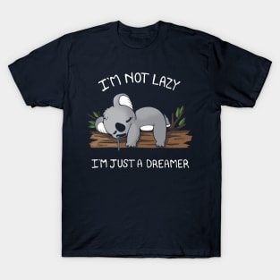 I'm not Lazy, I'm a dreamer T-Shirt